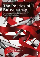 The Politics of Bureaucracy (Politica birocrației): O introducere în administrația publică comparată - The Politics of Bureaucracy: An Introduction to Comparative Public Administration