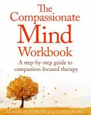 Cartea de lucru a minții compasive: A Step-By-Step Guide to Developing Your Compassionate Self - The Compassionate Mind Workbook: A Step-By-Step Guide to Developing Your Compassionate Self