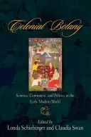 Botanică colonială: știință, comerț și politică în lumea modernă timpurie - Colonial Botany: Science, Commerce, and Politics in the Early Modern World