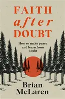 Faith after Doubt - De ce credințele tale au încetat să mai funcționeze și ce să faci în legătură cu asta - Faith after Doubt - Why Your Beliefs Stopped Working and What to Do About It
