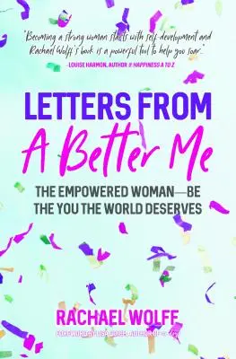 Scrisori de la o eu mai bună: Cum devine o femeie cu putere transformă lumea - Letters from a Better Me: How Becoming an Empowered Woman Transforms the World