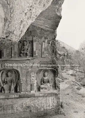 Vizualizarea Dunhuang: Vederea, studierea și conservarea peșterilor - Visualizing Dunhuang: Seeing, Studying, and Conserving the Caves