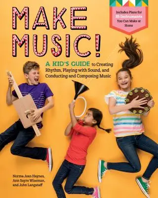 Fă muzică! Ghidul copilului pentru a crea ritm, a se juca cu sunetul și a dirija și compune muzică - Make Music!: A Kid's Guide to Creating Rhythm, Playing with Sound, and Conducting and Composing Music