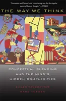 Felul în care gândim: Îmbinarea conceptelor și complexitățile ascunse ale minții - The Way We Think: Conceptual Blending and the Mind's Hidden Complexities