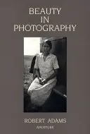 Robert Adams: Frumusețea în fotografie: Eseuri în apărarea valorilor tradiționale - Robert Adams: Beauty in Photography: Essays in Defense of Traditional Values