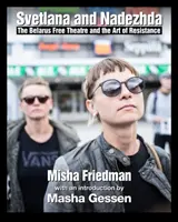 Două femei în timpul lor: Teatrul liber din Belarus și arta rezistenței (Two Women in Their Time: The Belarus Free Theatre and the Art of Resistance) - Two Women in Their Time: The Belarus Free Theatre and the Art of Resistance