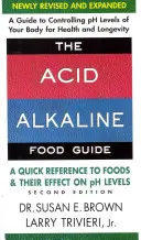 Ghidul alimentelor acido-alcaline - ediția a doua: O referință rapidă pentru alimente și efectul lor asupra nivelului PH - The Acid-Alkaline Food Guide - Second Edition: A Quick Reference to Foods and Their Effect on PH Levels