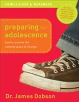 Pregătirea pentru adolescență Ghid de familie și caiet de lucru: Cum să supraviețuiești viitorilor ani de schimbare - Preparing for Adolescence Family Guide and Workbook: How to Survive the Coming Years of Change