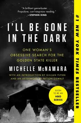 I'll Be Gone in the Dark: Căutarea obsesivă a unei femei a criminalului din Golden State - I'll Be Gone in the Dark: One Woman's Obsessive Search for the Golden State Killer