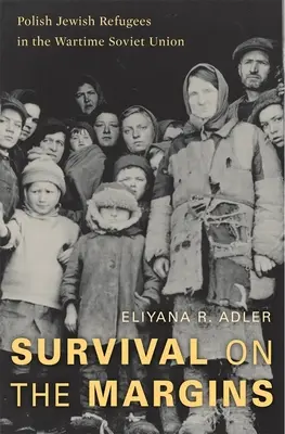 Supraviețuirea pe margini: Refugiați evrei polonezi în Uniunea Sovietică pe timp de război - Survival on the Margins: Polish Jewish Refugees in the Wartime Soviet Union