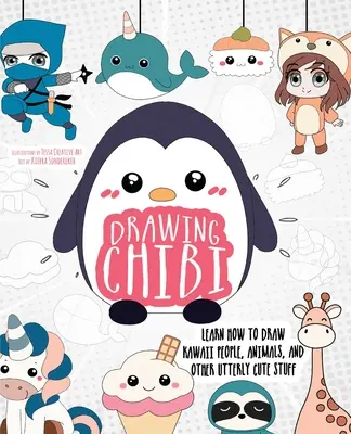 Desenând Chibi: Learn How to Draw Kawaii People, Animals, and Other Utterly Cute Stuff - Drawing Chibi: Learn How to Draw Kawaii People, Animals, and Other Utterly Cute Stuff