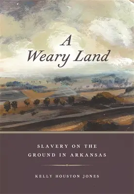 O țară obosită: Sclavia pe teren în Arkansas - A Weary Land: Slavery on the Ground in Arkansas