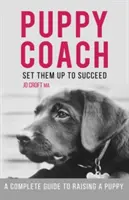 Puppy Coach - Un ghid complet pentru creșterea unui cățeluș - Puppy Coach - A Complete Guide to Raising a Puppy