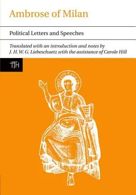 Ambrozie de Milano: Scrisori și discursuri politice - Ambrose of Milan: Political Letters and Speeches