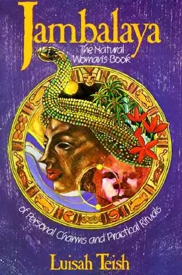 Jambalaya: Cartea de farmece personale și ritualuri practice a femeii naturale (The Natural Woman's Book of Personal Charms and Practical Rituals) - Jambalaya: The Natural Woman's Book of Personal Charms and Practical Rituals