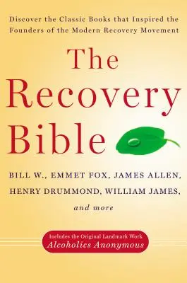 Biblia recuperării: Descoperă cărțile clasice care i-au inspirat pe fondatorii mișcării moderne de recuperare - include reperul original - The Recovery Bible: Discover the Classic Books That Inspired the Founders of the Modern Recovery Movement--Includes the Original Landmark