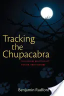 Pe urmele lui Chupacabra: Bestia vampir în realitate, ficțiune și folclor - Tracking the Chupacabra: The Vampire Beast in Fact, Fiction, and Folklore