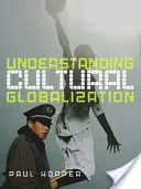 Înțelegerea globalizării culturale - Understanding Cultural Globalization