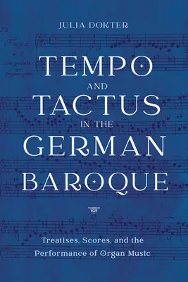 Tempo și Tactus în barocul german: Tratate, partituri și interpretarea muzicii pentru orgă - Tempo and Tactus in the German Baroque: Treatises, Scores, and the Performance of Organ Music