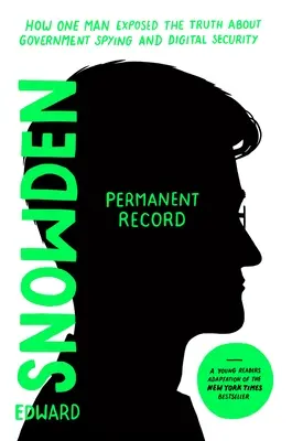 Permanent Record (Young Readers Edition): Cum a dezvăluit un singur om adevărul despre spionajul guvernamental și securitatea digitală - Permanent Record (Young Readers Edition): How One Man Exposed the Truth about Government Spying and Digital Security