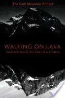 Mergând pe lavă: Opere alese pentru vremuri necivilizate - Walking on Lava: Selected Works for Uncivilised Times