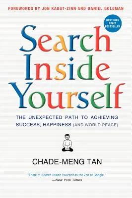 Căutați în interiorul vostru: Calea neașteptată către atingerea succesului, fericirii (și păcii mondiale) - Search Inside Yourself: The Unexpected Path to Achieving Success, Happiness (and World Peace)