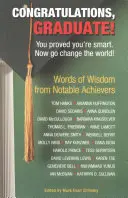 Felicitări, absolvent!: Ai demonstrat că ești inteligent. Acum du-te și schimbă lumea! - Congratulations, Graduate!: You Proved You're Smart. Now Go Change the World!