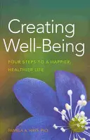 Crearea bunăstării: Patru pași către o viață mai fericită și mai sănătoasă - Creating Well-Being: Four Steps to a Happier, Healthier Life