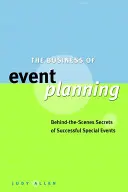 The Business of Event Planning: Secretele din culise ale evenimentelor speciale de succes (Behind the Scenes Secrets of Successful Special Events) - The Business of Event Planning: Behind the Scenes Secrets of Successful Special Events