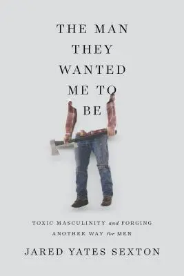 The Man They Wanted Me to Be: Toxic Masculinity and a Crisis of Our Own Making