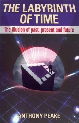 Labirintul timpului: Iluzia trecutului, prezentului și viitorului - The Labyrinth of Time: The Illusion of Past, Present and Future