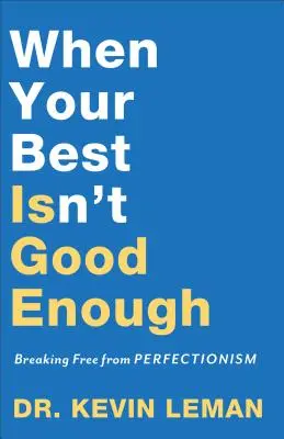 Când ce ai mai bun nu este suficient de bun: Să te eliberezi de perfecționism - When Your Best Isn't Good Enough: Breaking Free from Perfectionism