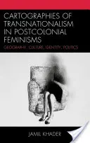 Cartografii ale transnaționalismului în feminismele postcoloniale: Geografie, cultură, identitate, politică - Cartographies of Transnationalism in Postcolonial Feminisms: Geography, Culture, Identity, Politics