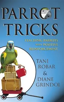 Trucuri de papagal: Învățarea papagalilor cu întărire pozitivă - Parrot Tricks: Teaching Parrots with Positive Reinforcement