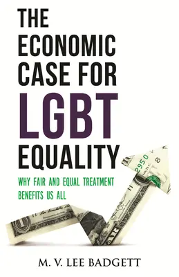 Argumentul economic în favoarea egalității Lgbt: De ce tratamentul corect și egal ne avantajează pe toți - The Economic Case for Lgbt Equality: Why Fair and Equal Treatment Benefits Us All