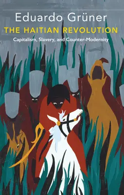 Revoluția haitiană: Capitalism, sclavie și contramodernitate - The Haitian Revolution: Capitalism, Slavery and Counter-Modernity