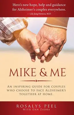 Mike & Me: Un ghid inspirațional pentru cuplurile care aleg să înfrunte împreună boala Alzheimer la domiciliu. - Mike & Me: An Inspiring Guide for Couples Who Choose to Face Alzheimer's Together at Home.