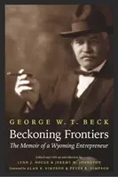 Beckoning Frontiers: Memoriile unui antreprenor din Wyoming - Beckoning Frontiers: The Memoir of a Wyoming Entrepreneur