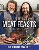 The Hairy Bikers' Meat Feasts: Cu peste 120 de rețete delicioase - Un clasic modern al cărnii - The Hairy Bikers' Meat Feasts: With Over 120 Delicious Recipes - A Meaty Modern Classic