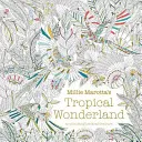 Millie Marotta's Tropical Wonderland - o aventură de colorat - Millie Marotta's Tropical Wonderland - a colouring book adventure