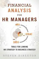 Financial Analysis for HR Managers: Instrumente pentru corelarea strategiei de resurse umane cu strategia de afaceri (Paperback) - Financial Analysis for HR Managers: Tools for Linking HR Strategy to Business Strategy (Paperback)