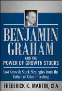 Benjamin Graham și puterea acțiunilor de creștere: Strategii pierdute pentru acțiuni de creștere de la părintele investițiilor în valoare (Lost Growth Stock Strategies from the Father of Value Investing) - Benjamin Graham and the Power of Growth Stocks: Lost Growth Stock Strategies from the Father of Value Investing