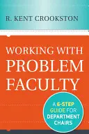 Lucrul cu profesorii cu probleme: Un ghid în șase pași pentru directorii de departament - Working with Problem Faculty: A Six-Step Guide for Department Chairs