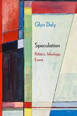 Speculații: Politică, ideologie, eveniment - Speculation: Politics, Ideology, Event