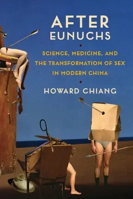 După eunuci: Știință, medicină și transformarea sexului în China modernă - After Eunuchs: Science, Medicine, and the Transformation of Sex in Modern China