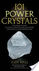 101 cristale de putere: Ghidul suprem al cristalelor, pietrelor și pietrelor magice pentru vindecare și transformare - 101 Power Crystals: The Ultimate Guide to Magical Crystals, Gems, and Stones for Healing and Transformation