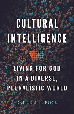 Inteligența culturală: Trăind pentru Dumnezeu într-o lume diversă și pluralistă - Cultural Intelligence: Living for God in a Diverse, Pluralistic World
