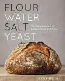 Făină Apă Sare Drojdie: Principiile de bază ale pâinii artizanale și pizza [O carte de bucate] - Flour Water Salt Yeast: The Fundamentals of Artisan Bread and Pizza [A Cookbook]