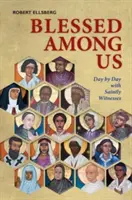 Binecuvântați printre noi: Zi de zi cu martori sfinți - Blessed Among Us: Day by Day with Saintly Witnesses