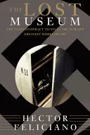 Muzeul pierdut: Conspirația nazistă de a fura cele mai mari opere de artă din lume - The Nazi Conspiracy to Steal the World's Greatest Works of Art - The Lost Museum: The Nazi Conspiracy to Steal the World's Greatest Works of Art